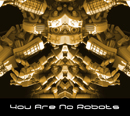 You Are No Robots